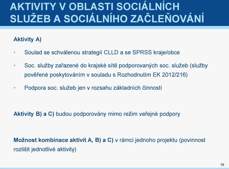 služeb (služby pověřené poskytováním v souladu s Rozhodnutím EK 2012/216) Podpora soc.