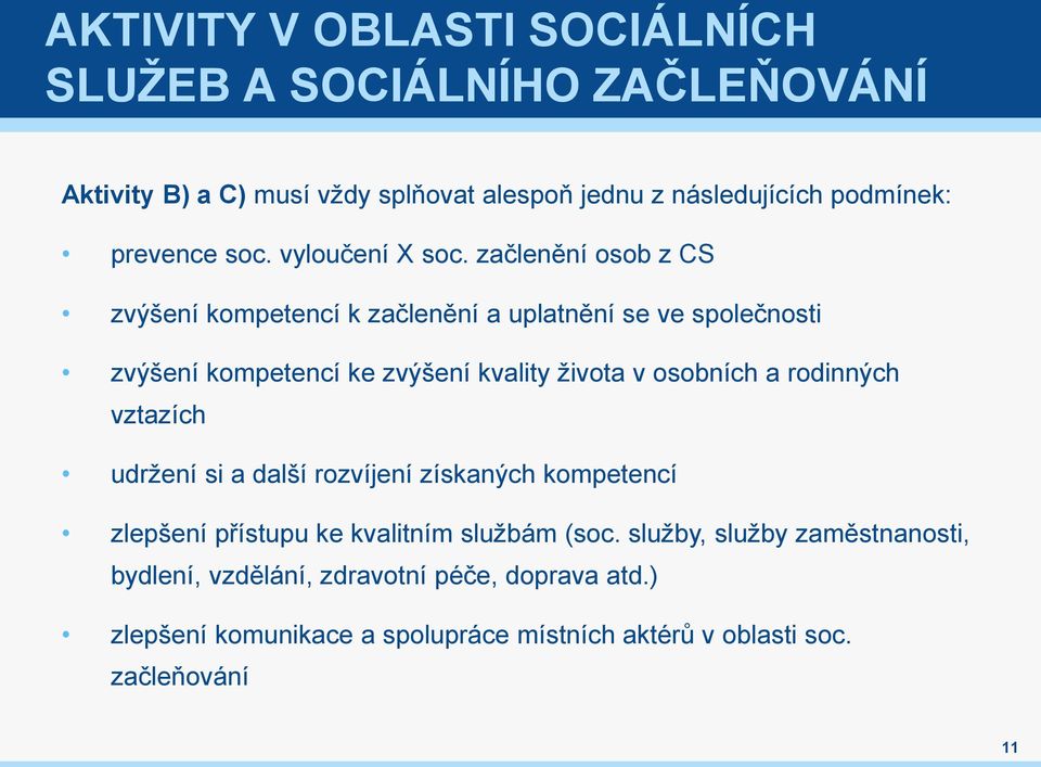 začlenění osob z CS zvýšení kompetencí k začlenění a uplatnění se ve společnosti zvýšení kompetencí ke zvýšení kvality života v osobních a