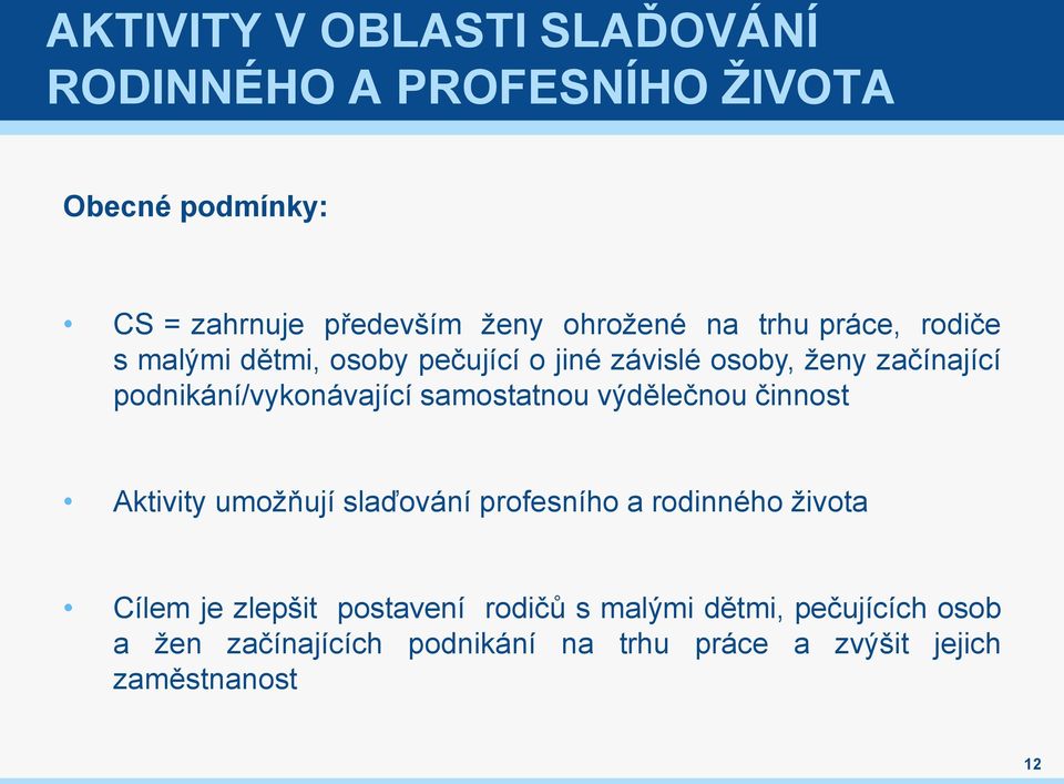 samostatnou výdělečnou činnost Aktivity umožňují slaďování profesního a rodinného života Cílem je zlepšit