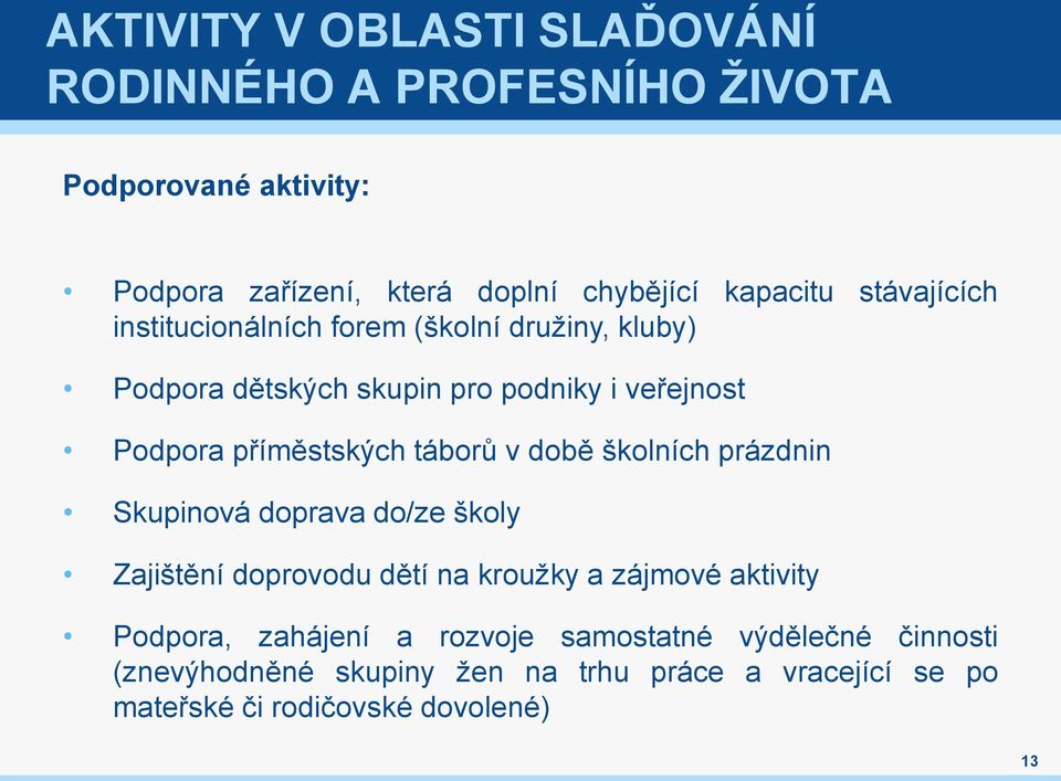 táborů v době školních prázdnin Skupinová doprava do/ze školy Zajištění doprovodu dětí na kroužky a zájmové aktivity Podpora,