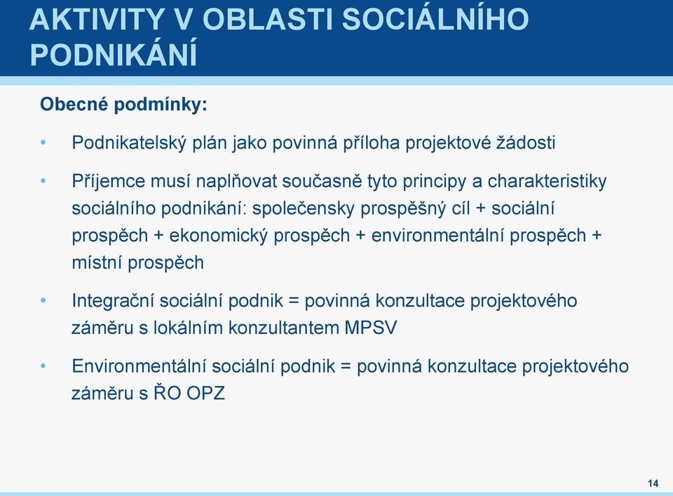 + ekonomický prospěch + environmentální prospěch + místní prospěch Integrační sociální podnik = povinná konzultace