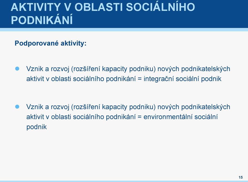 podnikání = integrační sociální podnik Vznik a rozvoj  podnikání = environmentální