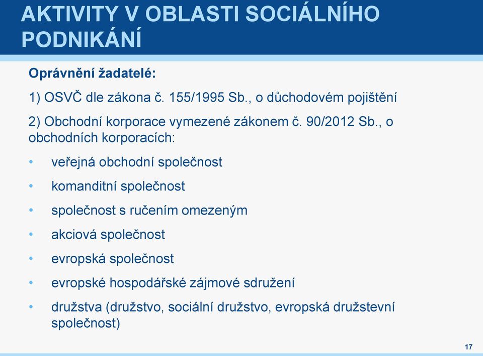 , o obchodních korporacích: veřejná obchodní společnost komanditní společnost společnost s ručením omezeným