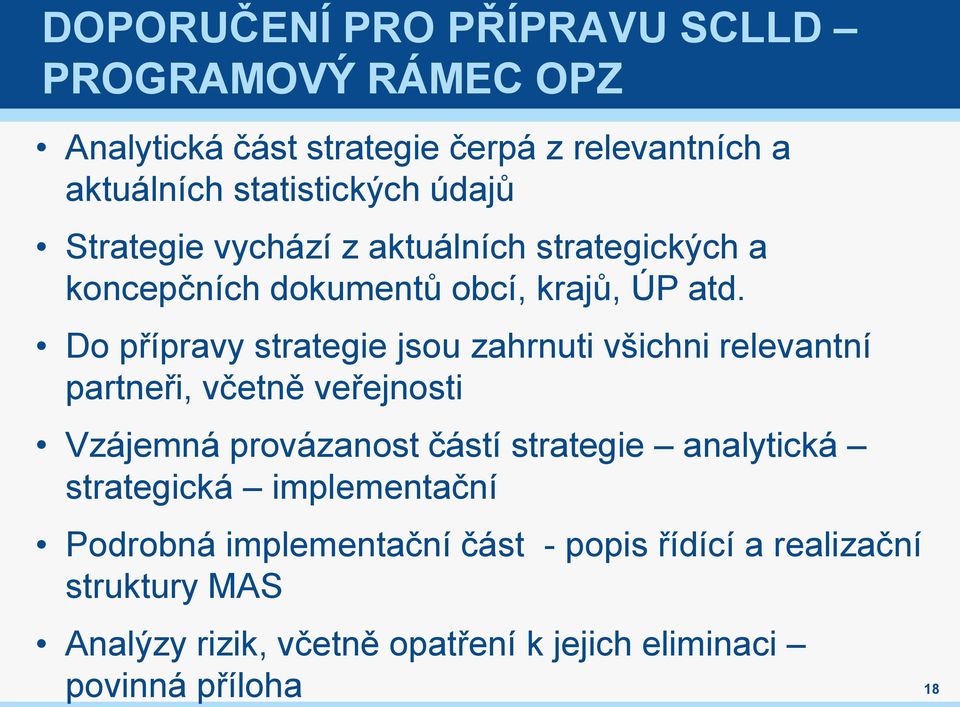 Do přípravy strategie jsou zahrnuti všichni relevantní partneři, včetně veřejnosti Vzájemná provázanost částí strategie