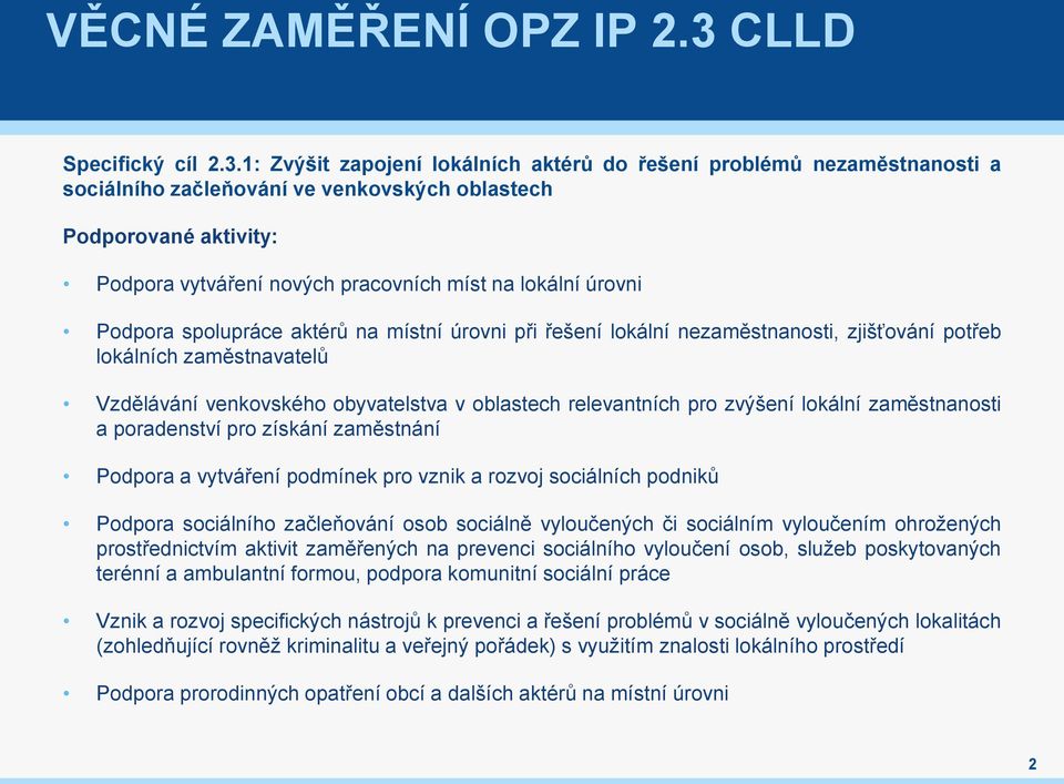 1: Zvýšit zapojení lokálních aktérů do řešení problémů nezaměstnanosti a sociálního začleňování ve venkovských oblastech Podporované aktivity: Podpora vytváření nových pracovních míst na lokální