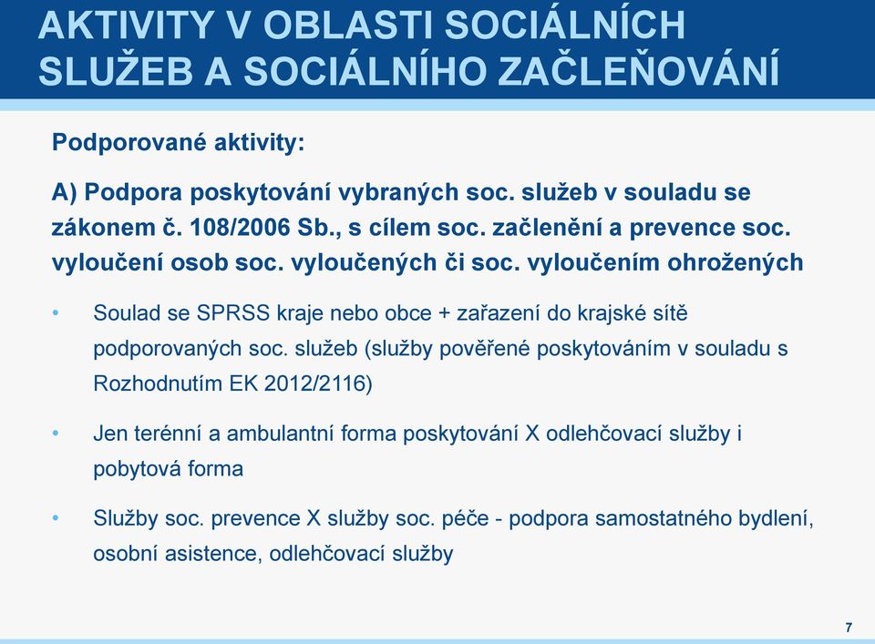 vyloučením ohrožených Soulad se SPRSS kraje nebo obce + zařazení do krajské sítě podporovaných soc.