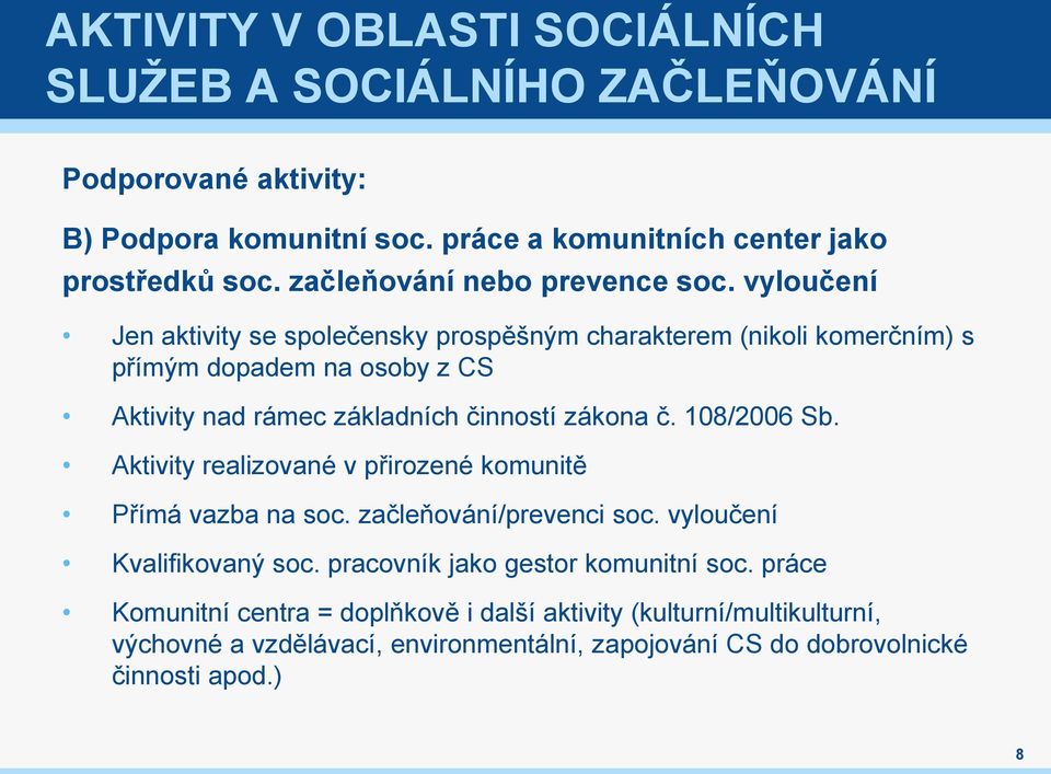 vyloučení Jen aktivity se společensky prospěšným charakterem (nikoli komerčním) s přímým dopadem na osoby z CS Aktivity nad rámec základních činností zákona č.