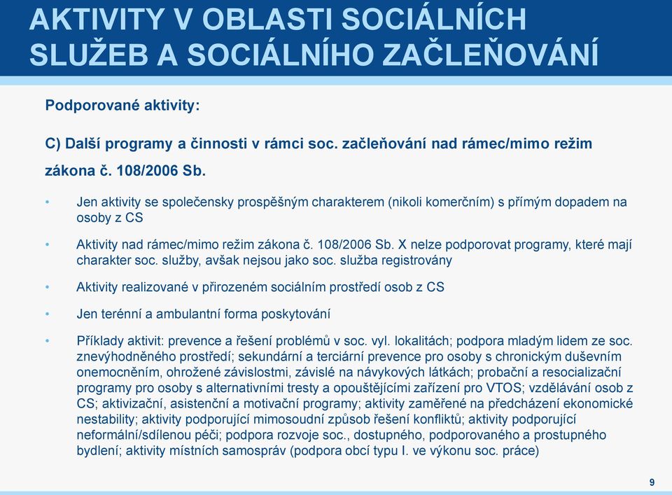 X nelze podporovat programy, které mají charakter soc. služby, avšak nejsou jako soc.