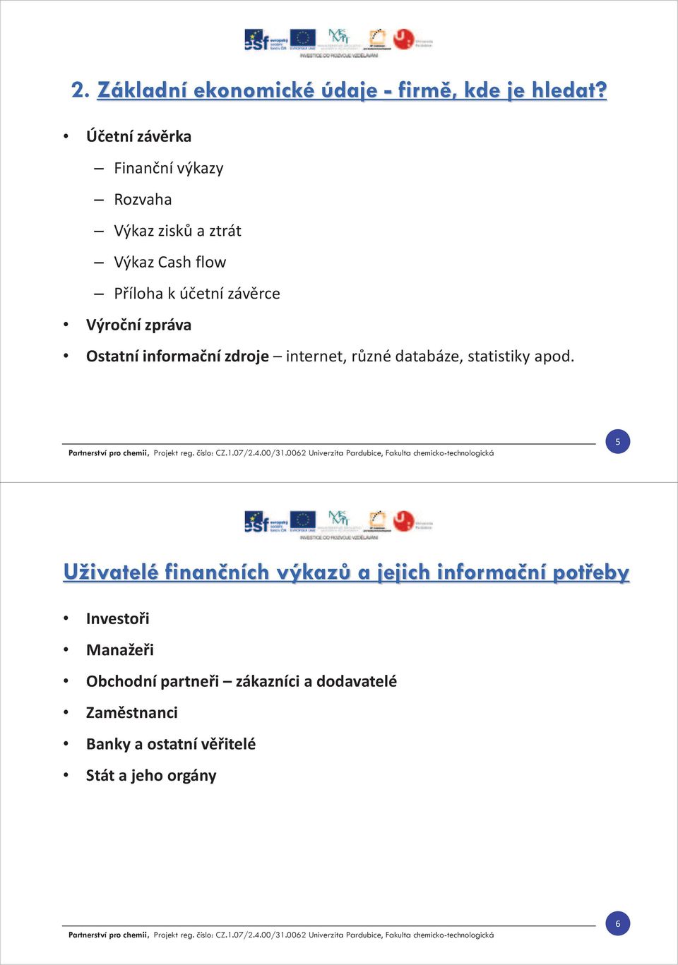 Výroční zpráva Ostatní informační zdroje internet, různé databáze, statistiky apod.