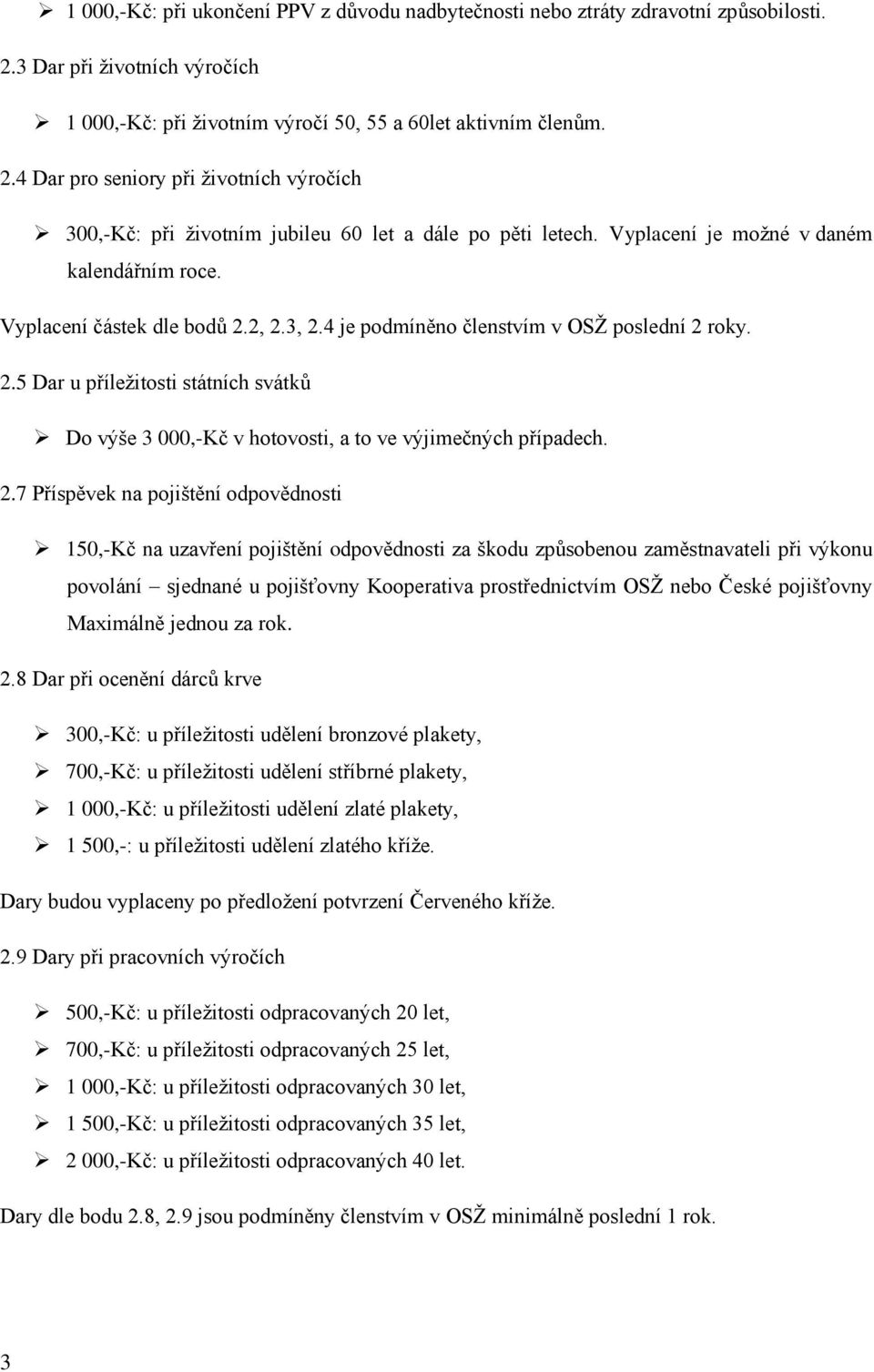 2.7 Příspěvek na pojištění odpovědnosti 150,-Kč na uzavření pojištění odpovědnosti za škodu způsobenou zaměstnavateli při výkonu povolání sjednané u pojišťovny Kooperativa prostřednictvím OSŽ nebo