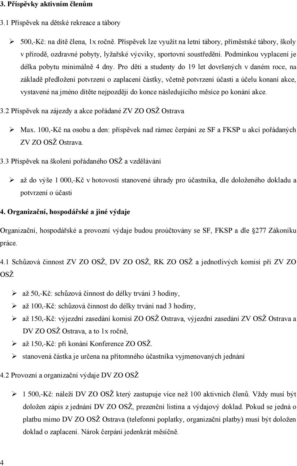 Pro děti a studenty do 19 let dovršených v daném roce, na základě předložení potvrzení o zaplacení částky, včetně potvrzení účasti a účelu konaní akce, vystavené na jméno dítěte nejpozději do konce