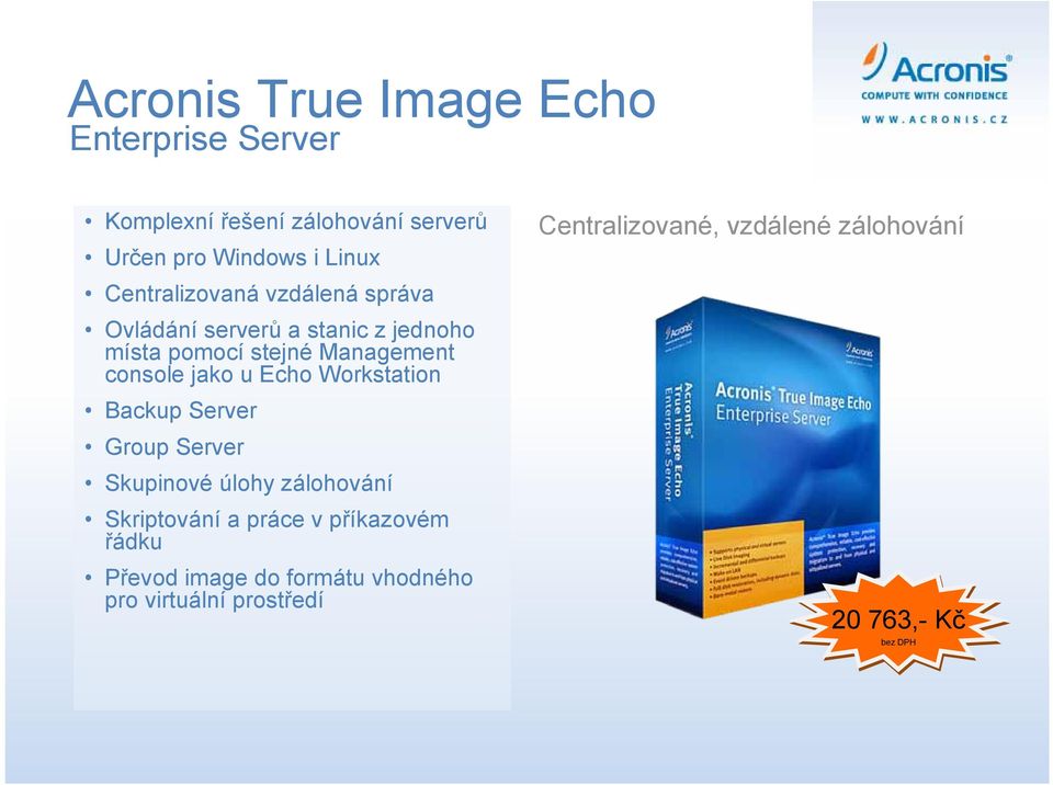 jako u Echo Workstation Backup Server Group Server Skupinové úlohy zálohování Skriptování a práce v