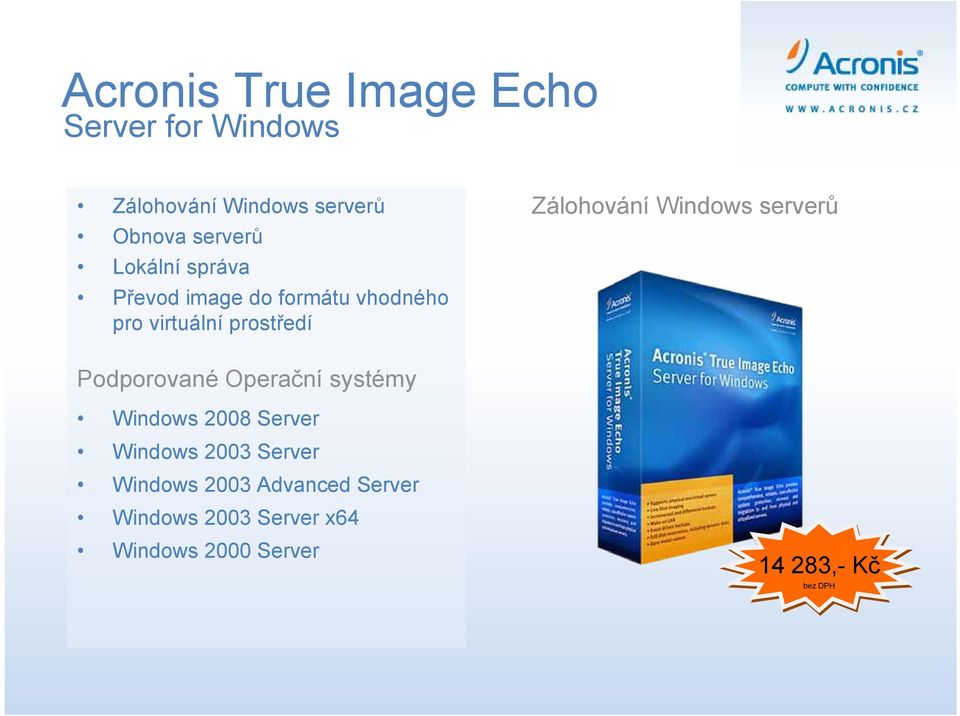 Windows serverů Podporované Operační systémy Windows 2008 Server Windows 2003 Server