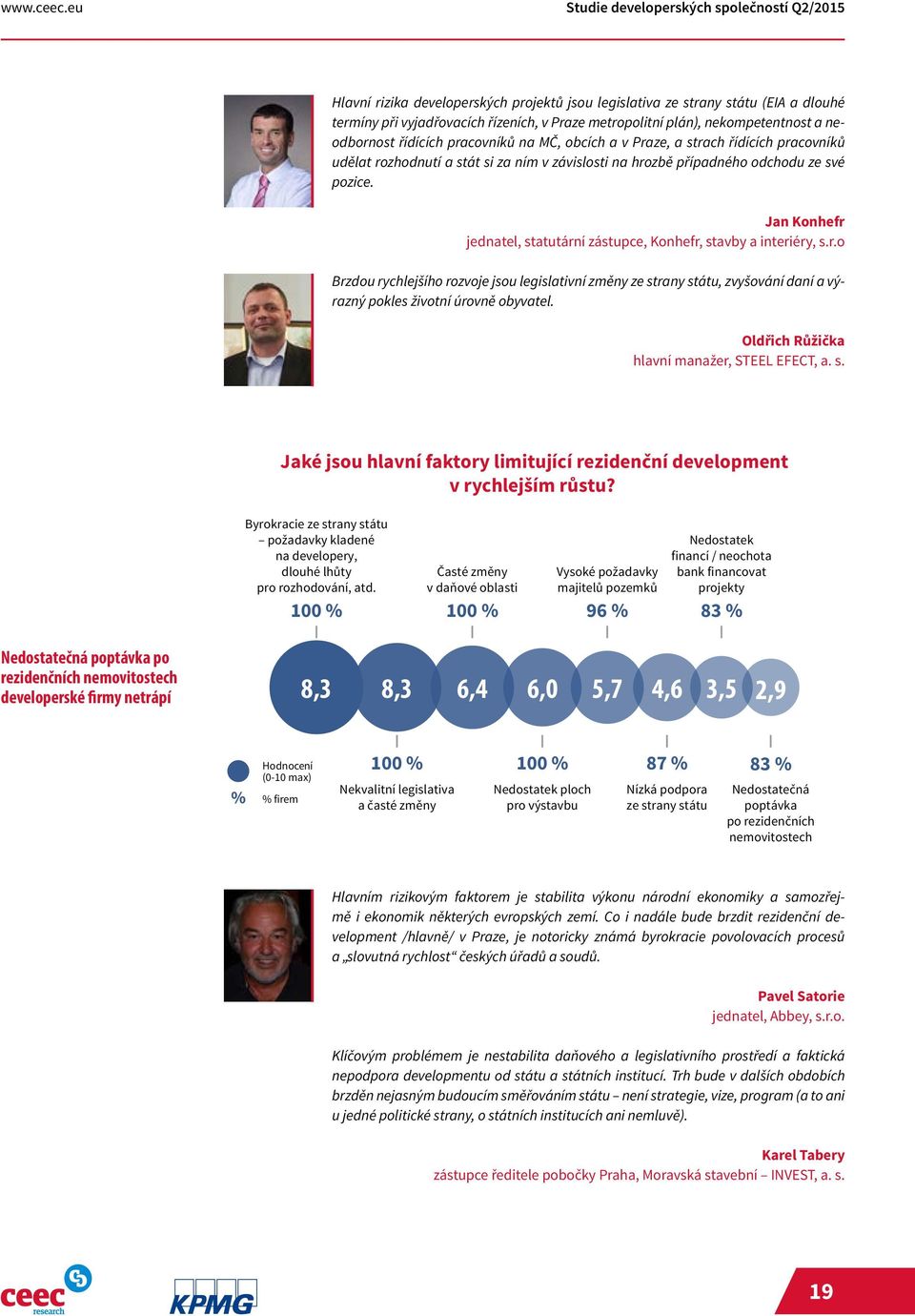 nekompetentnost a neodbornost řídících pracovníků na MČ, obcích a v Praze, a strach řídících pracovníků udělat rozhodnutí a stát si za ním v závislosti na hrozbě případného odchodu ze své pozice.