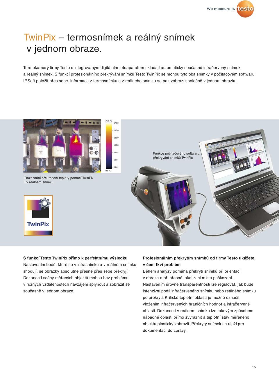 Informace z termosnímku a z reálného snímku se pak zobrazí společně v jednom obrázku.