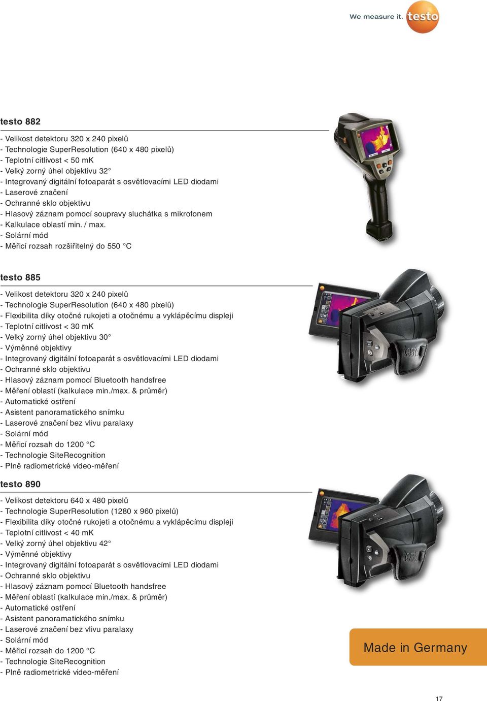 - Solární mód - Měřicí rozsah rozšiřitelný do 550 C 885 - Velikost detektoru 320 x 240 pixelů - Technologie SuperResolution (640 x 480 pixelů) - Flexibilita díky otočné rukojeti a otočnému a