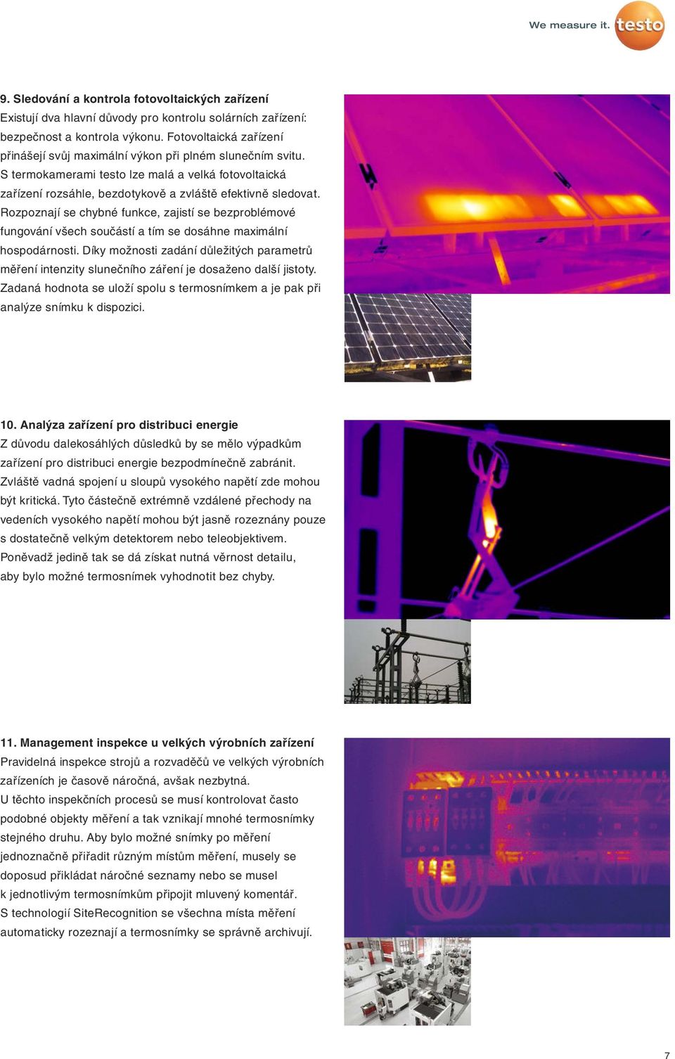 Rozpoznají se chybné funkce, zajistí se bezproblémové fungování všech součástí a tím se dosáhne maximální hospodárnosti.