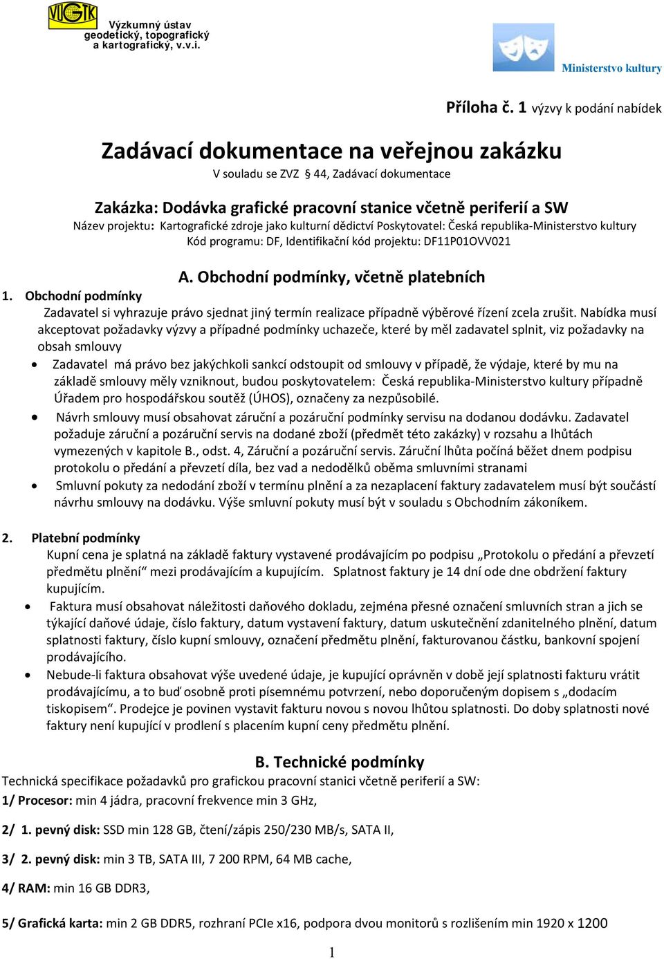 Kartografické zdroje jako kulturní dědictví Poskytovatel: Česká republika-ministerstvo kultury Kód programu: DF, Identifikační kód projektu: DFP0OVV02 A. Obchodní podmínky, včetně platebních.