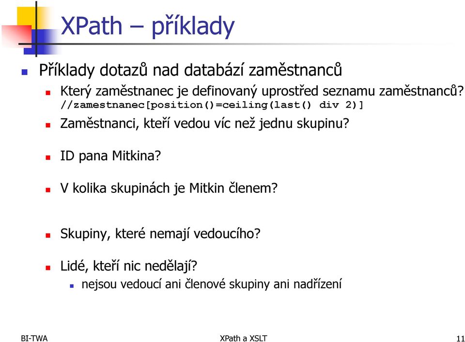 //zamestnanec[position()=ceiling(last() div 2)] Zaměstnanci, kteří vedou víc než jednu skupinu?