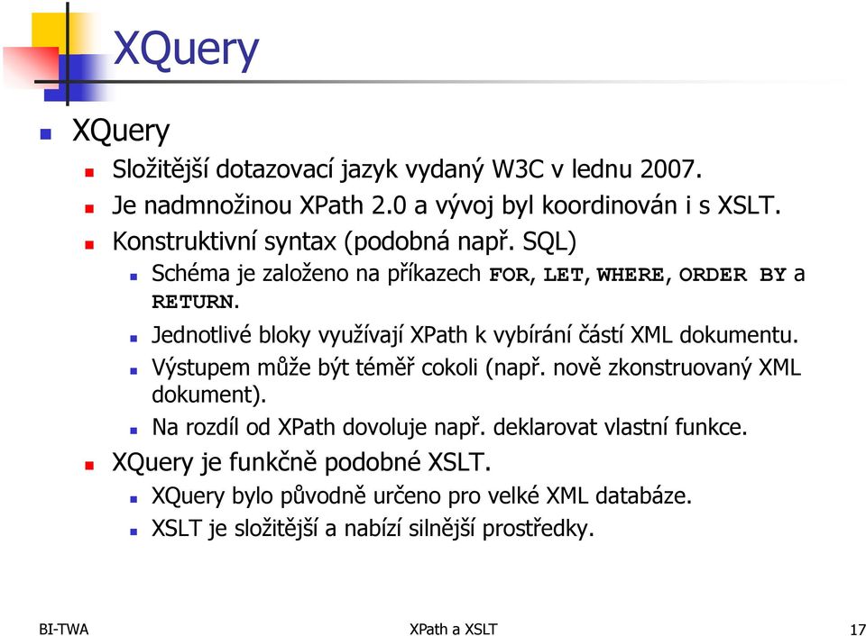 Jednotlivé bloky využívají XPath k vybírání částí XML dokumentu. Výstupem může být téměř cokoli (např. nově zkonstruovaný XML dokument).