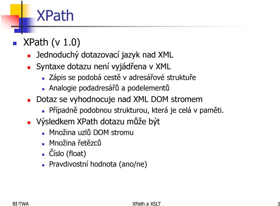 adresářové struktuře Analogie podadresářů a podelementů Dotaz se vyhodnocuje nad XML DOM stromem