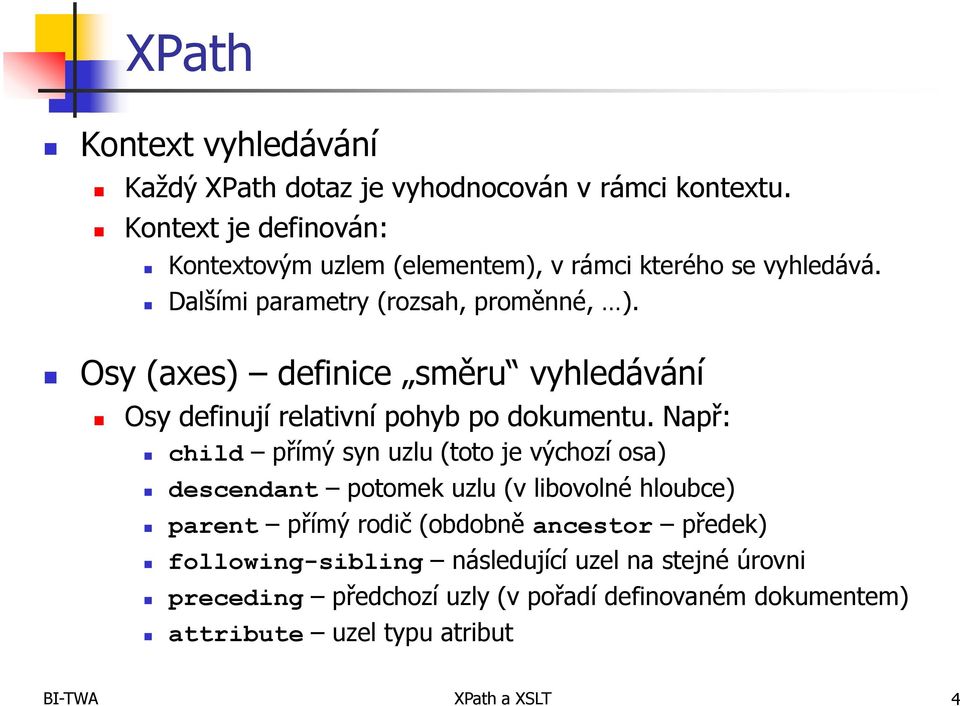 Osy (axes) definice směru vyhledávání Osy definují relativní pohyb po dokumentu.