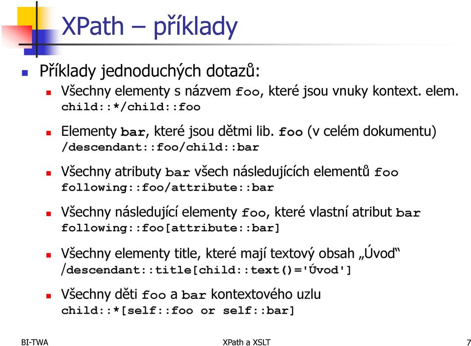 následující elementy foo, které vlastní atribut bar following::foo[attribute::bar] Všechny elementy title, které mají textový obsah Úvod