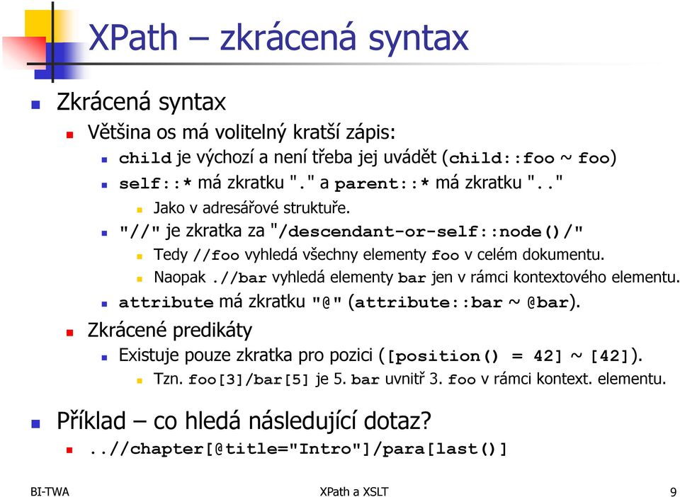 Naopak.//bar vyhledá elementy bar jen v rámci kontextového elementu. attribute má zkratku "@" (attribute::bar ~ @bar).