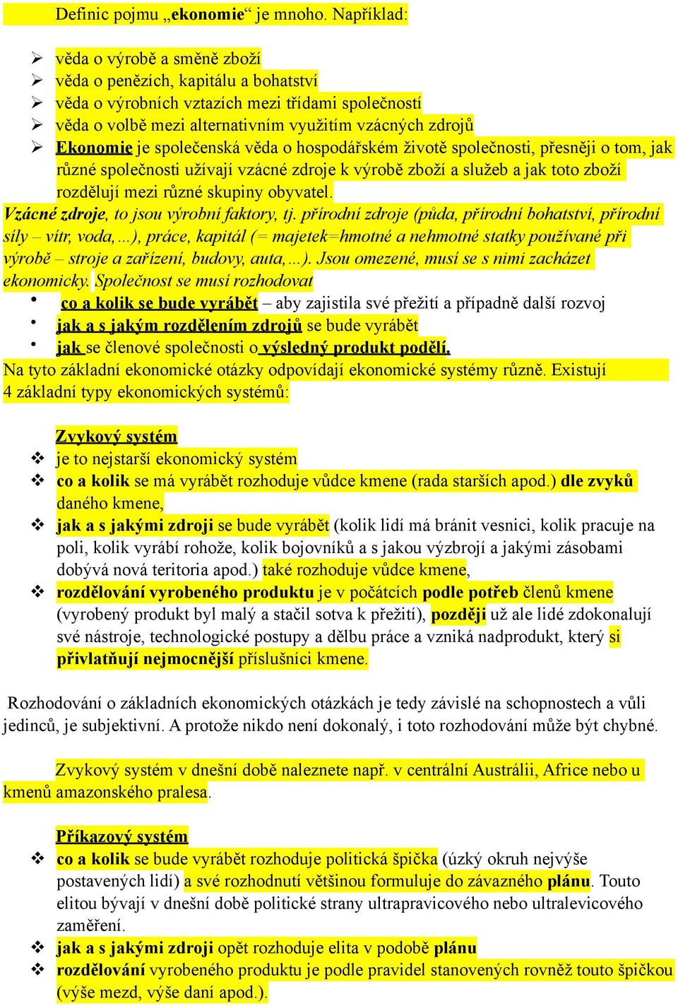 společenská věda o hospodářském životě společnosti, přesněji o tom, jak různé společnosti užívají vzácné zdroje k výrobě zboží a služeb a jak toto zboží rozdělují mezi různé skupiny obyvatel.