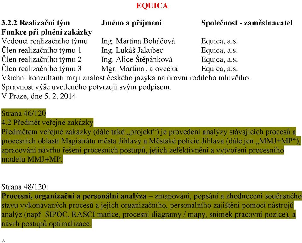 Správnost výše uvedeného potvrzuji svým podpisem. V Praze, dne 5. 2. 2014 Strana 46/120 4.