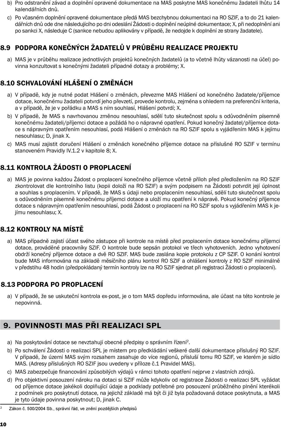 při nedoplnění ani po sankci X, následuje C (sankce nebudou aplikovány v případě, že nedojde k doplnění ze strany žadatele). 8.