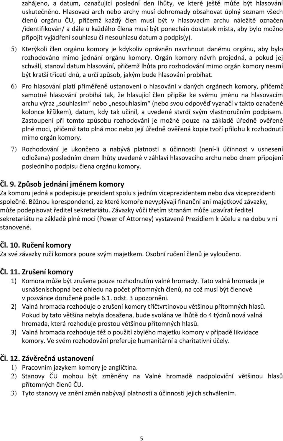 ponechán dostatek místa, aby bylo možno připojit vyjádření souhlasu či nesouhlasu datum a podpis(y).