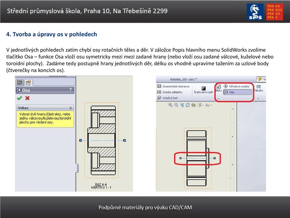 mezi zadané hrany (nebo vloží osu zadané válcové, kuželové nebo toroidní plochy).