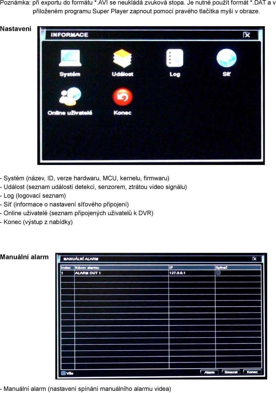 Nastavení - Systém (název, ID, verze hardwaru, MCU, kernelu, firmwaru) - Událost (seznam událostí detekcí, senzorem, ztrátou video