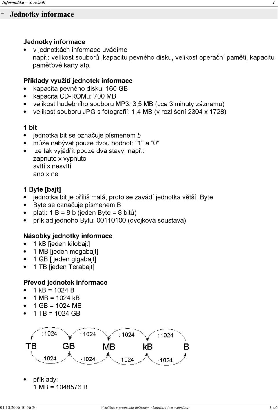 rozlišení 2304 x 1728) 1 bit jednotka bit se označuje písmenem b může nabývat pouze dvou hodnot: "1" a "0" lze tak vyjádřit pouze dva stavy, např.