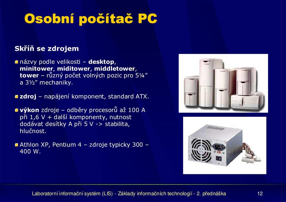 výkon zdroje odběry procesorů až 100 A při 1,6 V + další komponenty, nutnost dodávat desítky A při 5 V ->