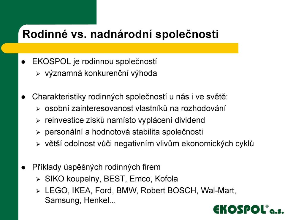 u nás i ve světě: osobní zainteresovanost vlastníků na rozhodování reinvestice zisků namísto vyplácení dividend