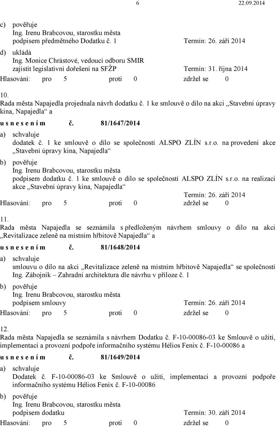 1 ke smlouvě o dílo se společností ALSPO ZLÍN s.r.o. na realizaci akce Stavební úpravy kina, Napajedla Termín: 26. září 2014 11.