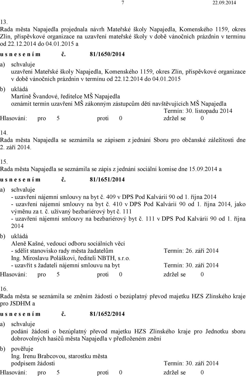 listopadu 2014 14. Rada města Napajedla se seznámila se zápisem zjednání Sboru pro občanské záležitosti dne 2. září 2014. 15.