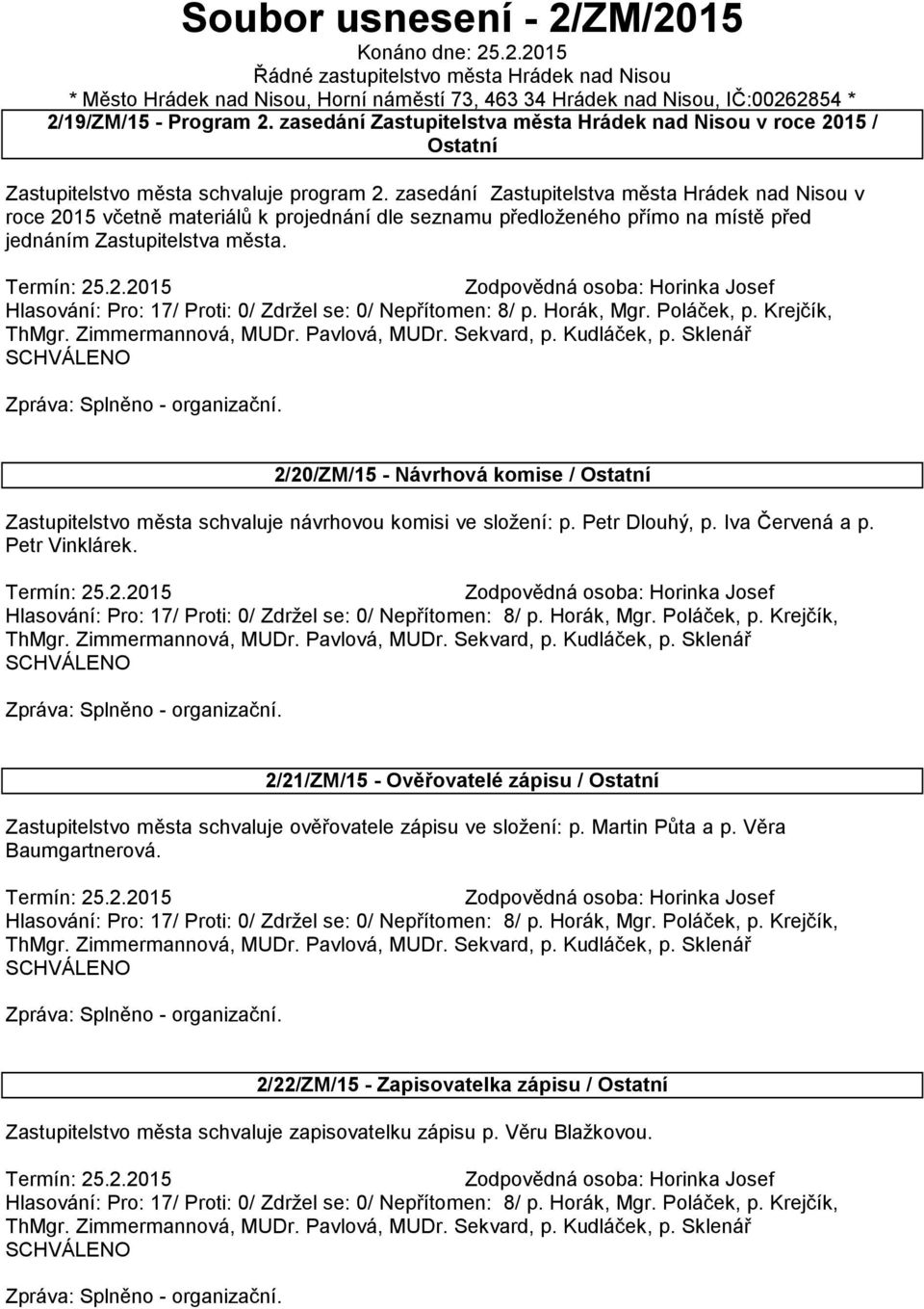 zasedání Zastupitelstva města Hrádek nad Nisou v roce 2015 včetně materiálů k projednání dle seznamu předloženého přímo na místě před jednáním Zastupitelstva města., MUDr. Sekvard, p. Kudláček, p.