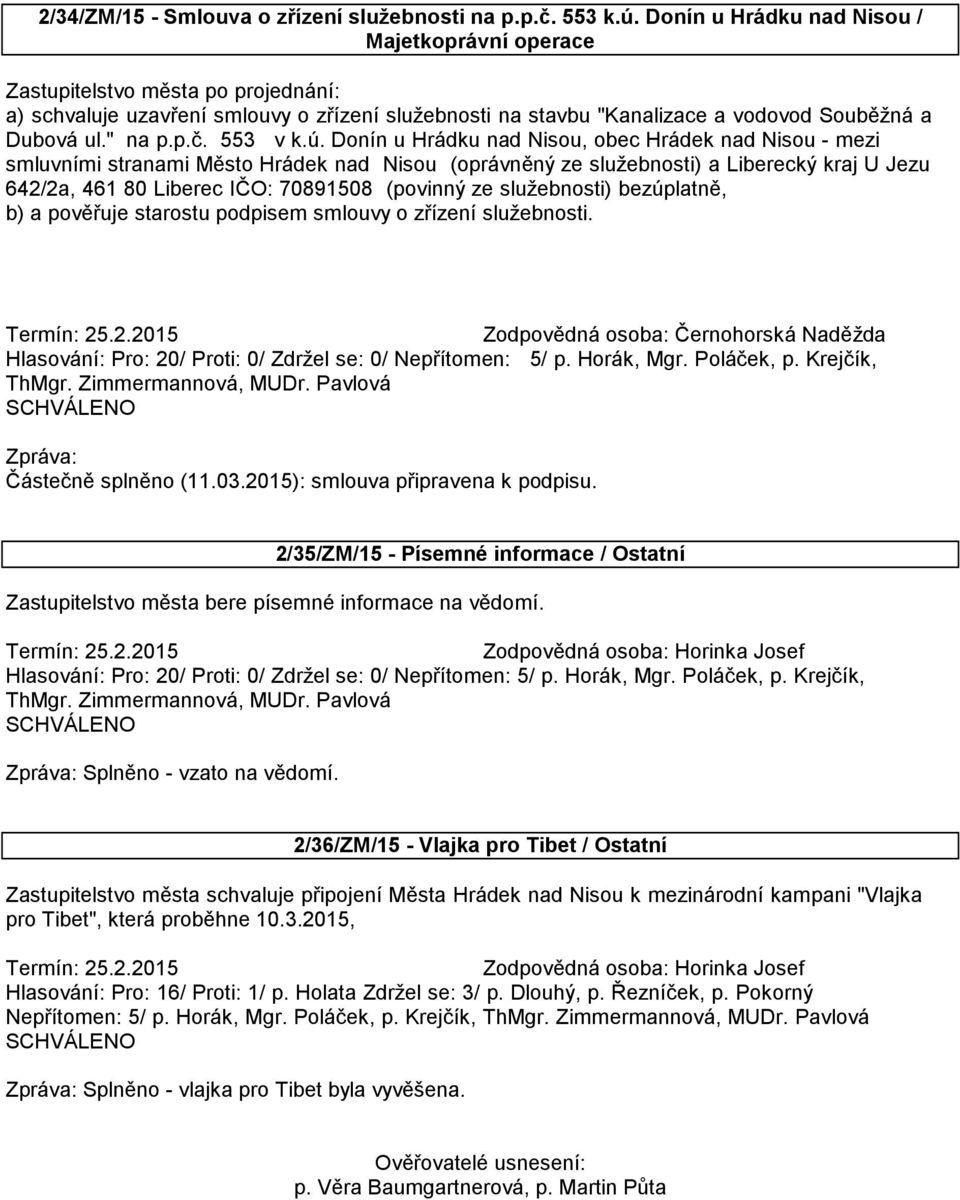 Donín u Hrádku nad Nisou, obec Hrádek nad Nisou - mezi smluvními stranami Město Hrádek nad Nisou (oprávněný ze služebnosti) a Liberecký kraj U Jezu 642/2a, 461 80 Liberec IČO: 70891508 (povinný ze