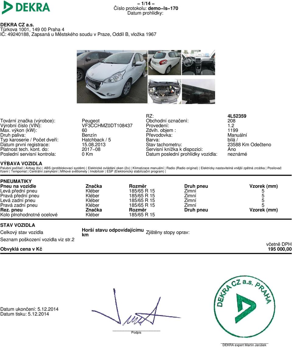 VF3CCHMZ0DT108437 Provedení: 1.2 Max. výkon (kw): 60 Zdvih. objem : 1199 Druh paliva: Benzín Převodovka: Manuální Typ karoserie / Počet dveří: Hatchback / 5 Barva: bílá / Datum první registrace: 15.