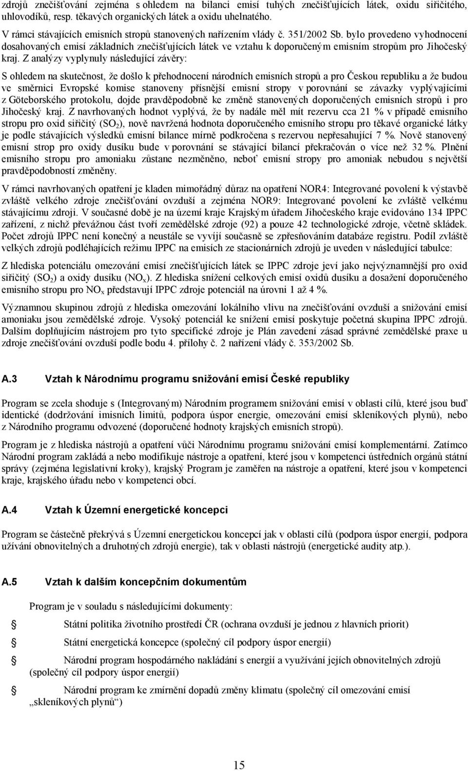 bylo provedeno vyhodnocení dosahovaných emisí základních znečišťujících látek ve vztahu k doporučeným emisním stropům pro Jihočeský kraj.