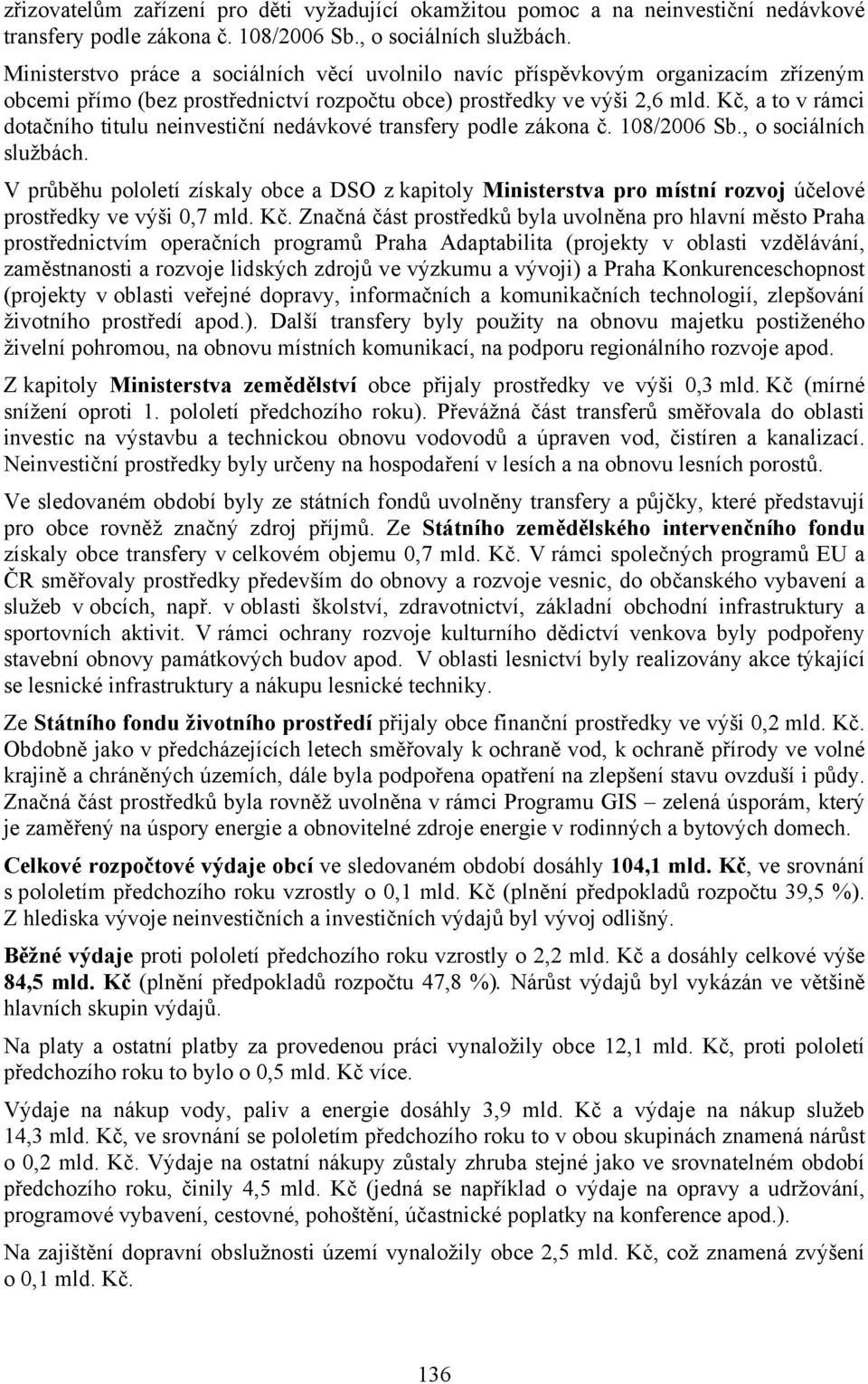 Kč, a to v rámci dotačního titulu neinvestiční nedávkové transfery podle zákona č. 108/2006 Sb., o sociálních službách.