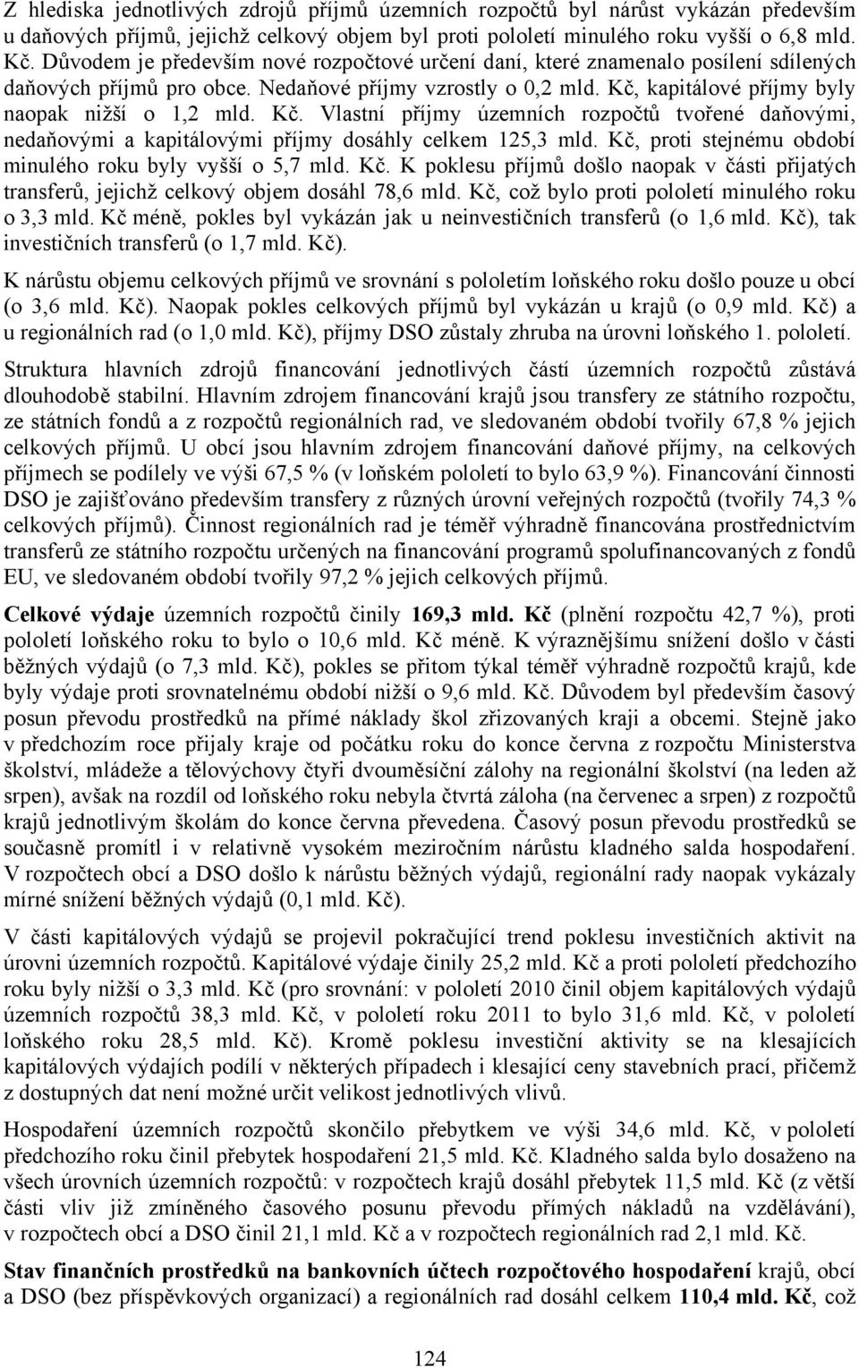 Kč. Vlastní příjmy územních rozpočtů tvořené daňovými, nedaňovými a kapitálovými příjmy dosáhly celkem 125,3 mld. Kč,