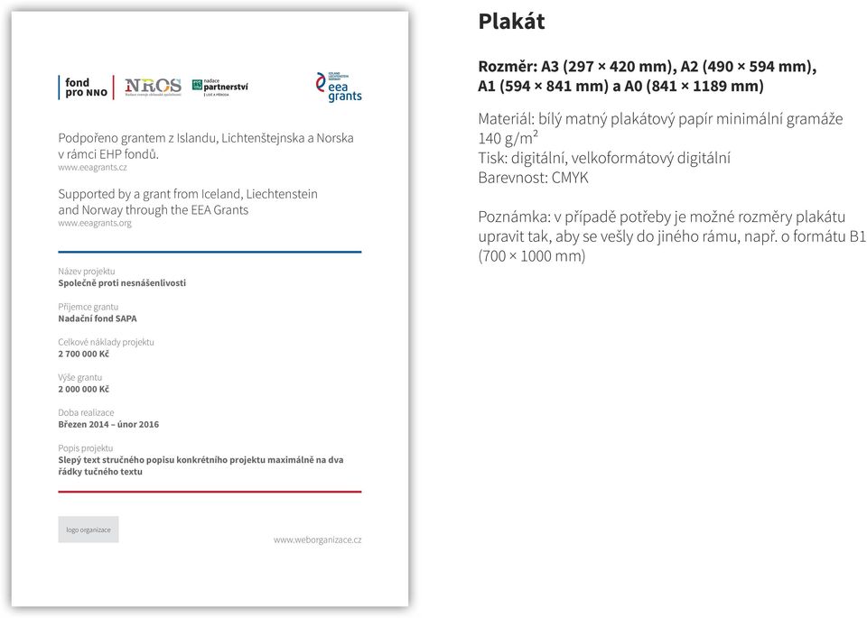 org Název projektu Společně proti nesnášenlivosti Materiál: bílý matný plakátový papír minimální gramáže 140 g/m2 Tisk: digitální, velkoformátový digitální Barevnost: CMYK Poznámka: v případě potřeby