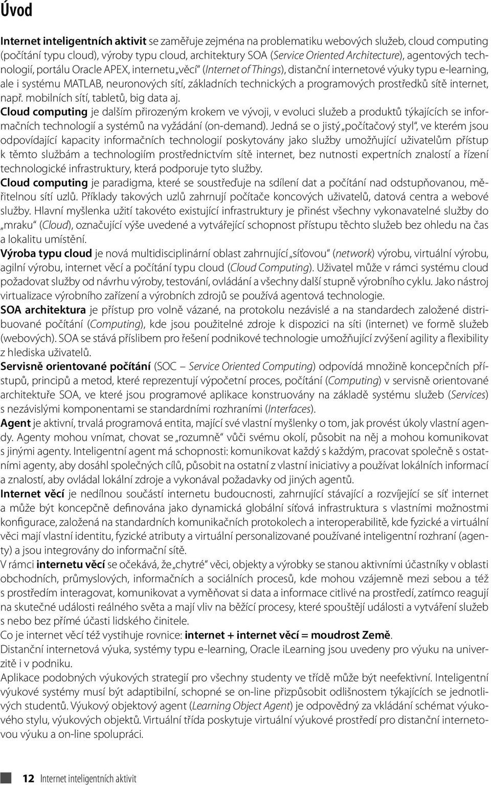 programových prostředků sítě internet, např. mobilních sítí, tabletů, big data aj.