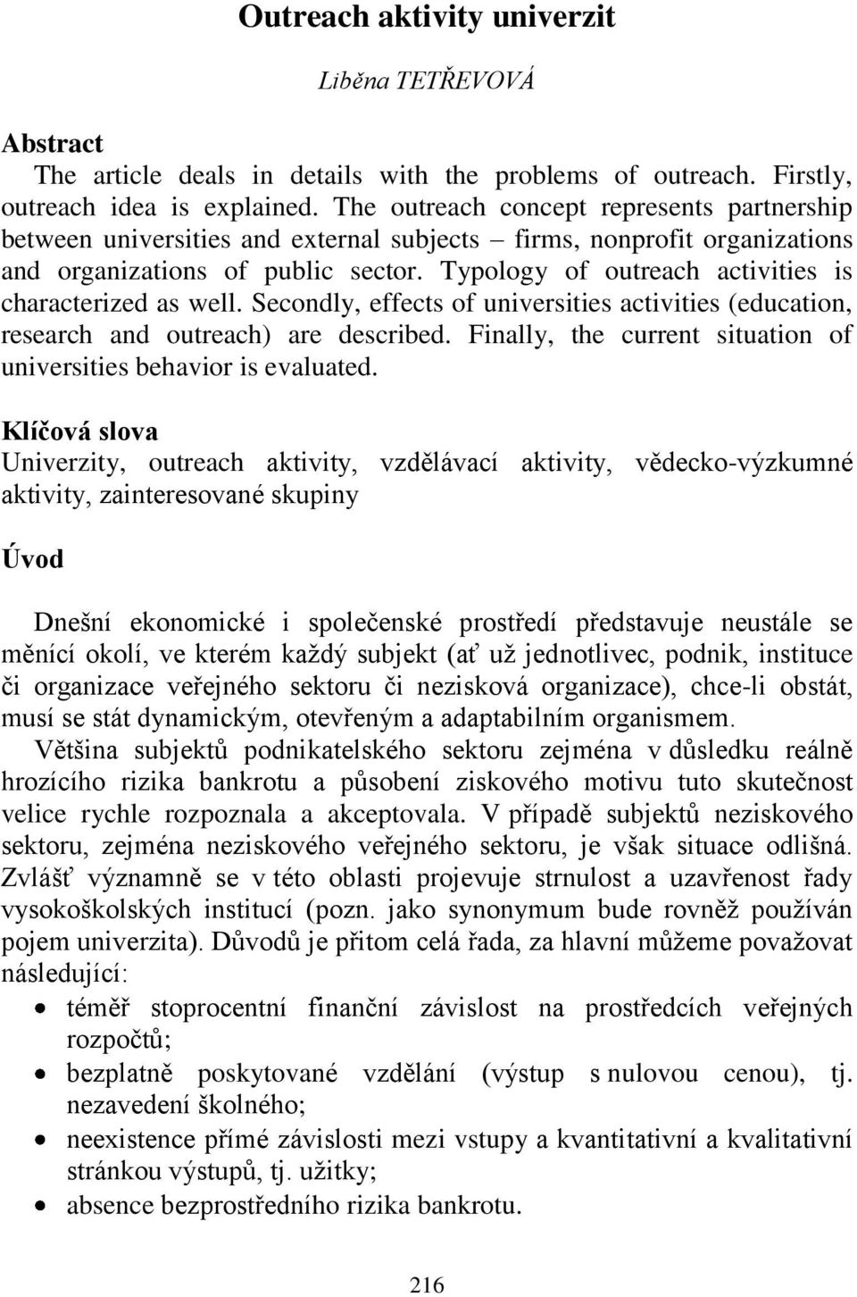 Typology of outreach activities is characterized as well. Secondly, effects of universities activities (education, research and outreach) are described.