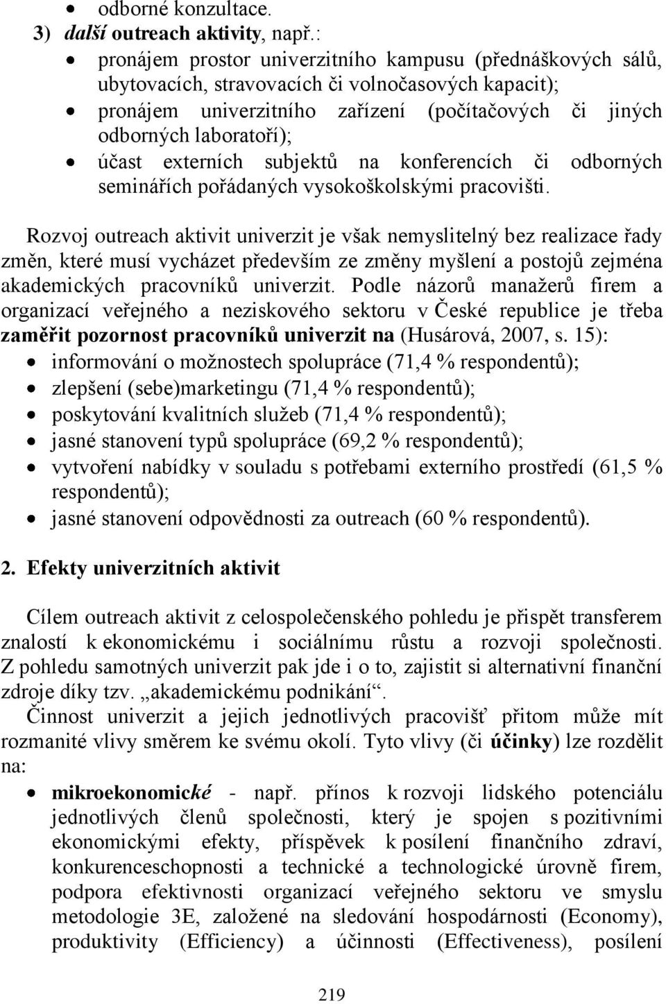 externích subjektů na konferencích či odborných seminářích pořádaných vysokoškolskými pracovišti.