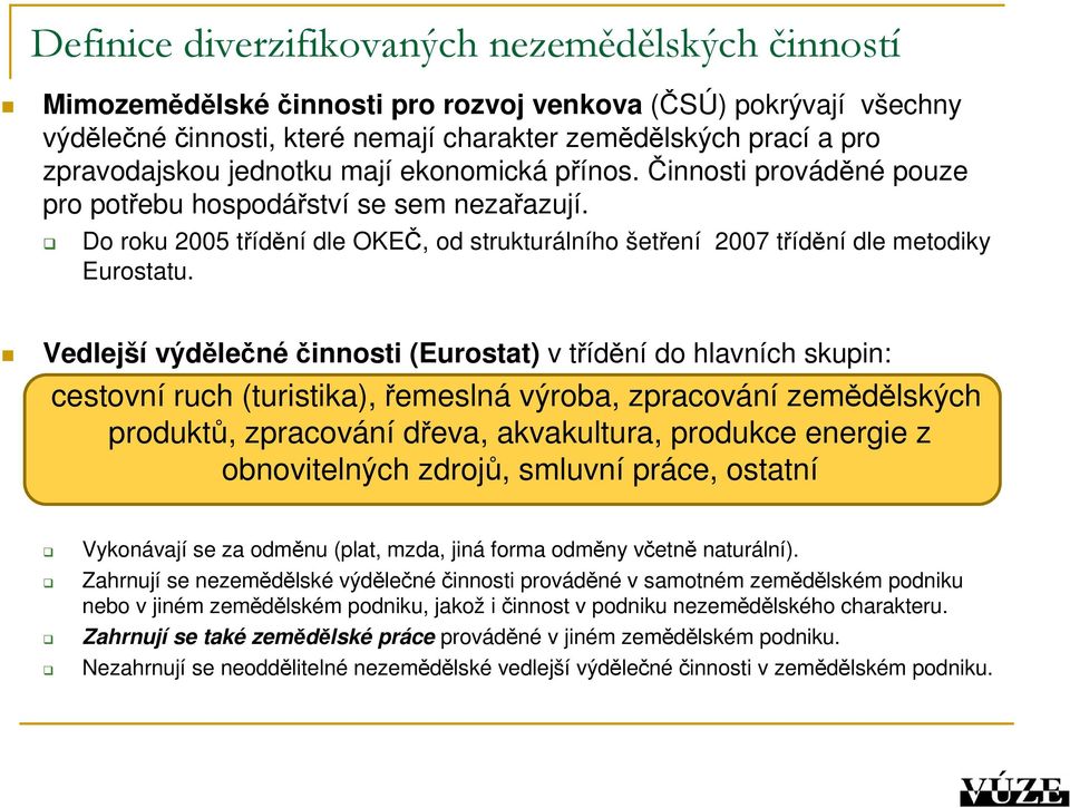 Vedlejší výdělečnéčinnosti (Eurostat) v třídění do hlavních skupin: cestovní ruch (turistika), řemeslná výroba, zpracování zemědělských produktů, zpracování dřeva, akvakultura, produkce energie z